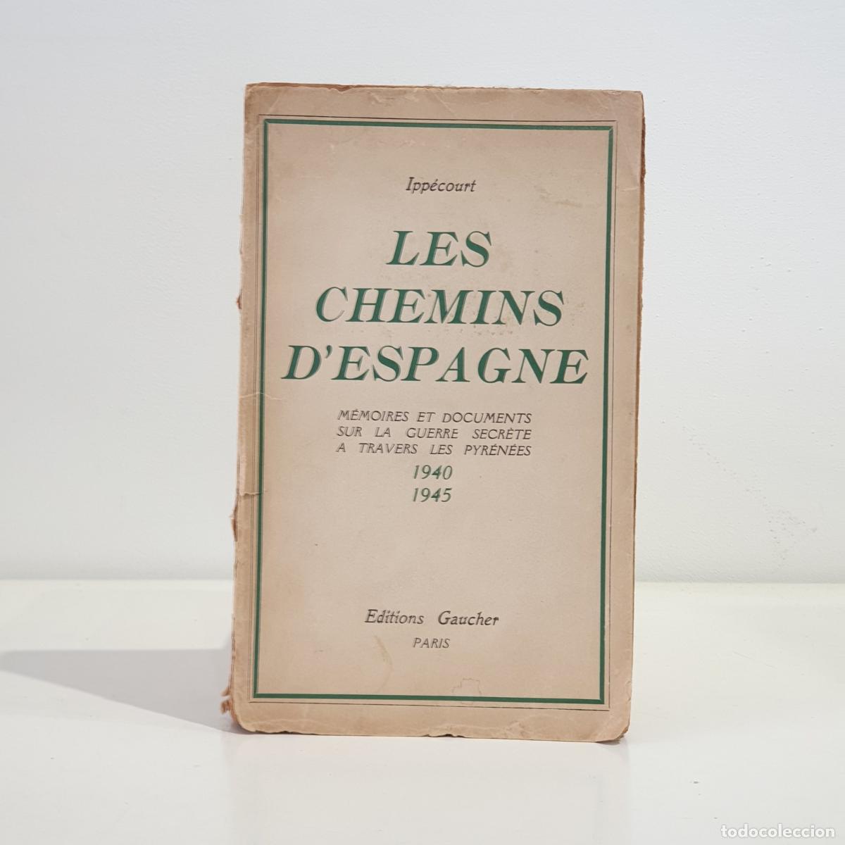 books: IPP&Eacute;COURT - Les chemins d'Espagne. Memoires et documents sur la guerre secrete a travers les Pyr&eacute;nee