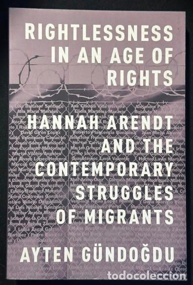 Libros: RIGHTLESSNESS IN AN AGE OF RIGHTS. Hannah Arendt and the Contemporary Struggles of Migrants - G&Uuml;NDOG