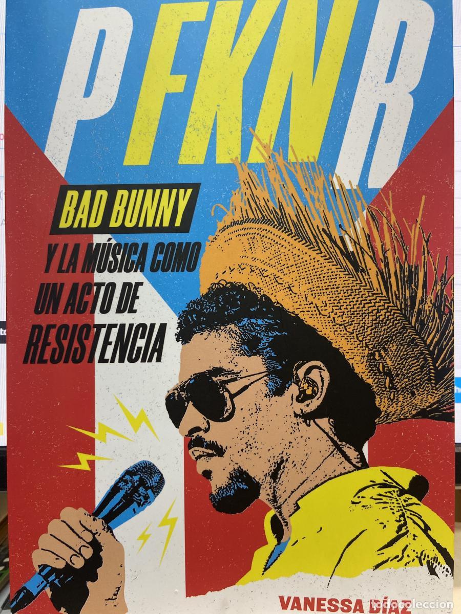 Libros: P FKN R. BAD BUNNY y la m&uacute;sica c&oacute;mo un acto de resitencia. - Vanessa D&iacute;az. Petra R. Rivera-Rideau