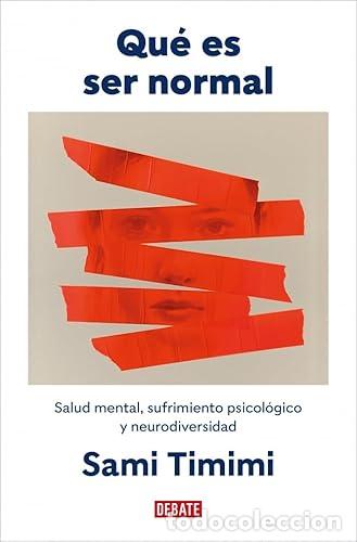 Libros: Qu&eacute; es ser normal. Salud mental, sufrimiento psicol&oacute;gico y neurodiversidad. - Timimi, Sami