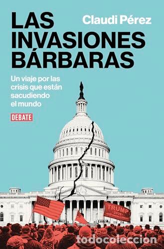 Libros: Las invasiones b&aacute;rbaras. Un viaje por las crisis que est&aacute;n sacudiendo el mundo. - P&eacute;rez, Claudi