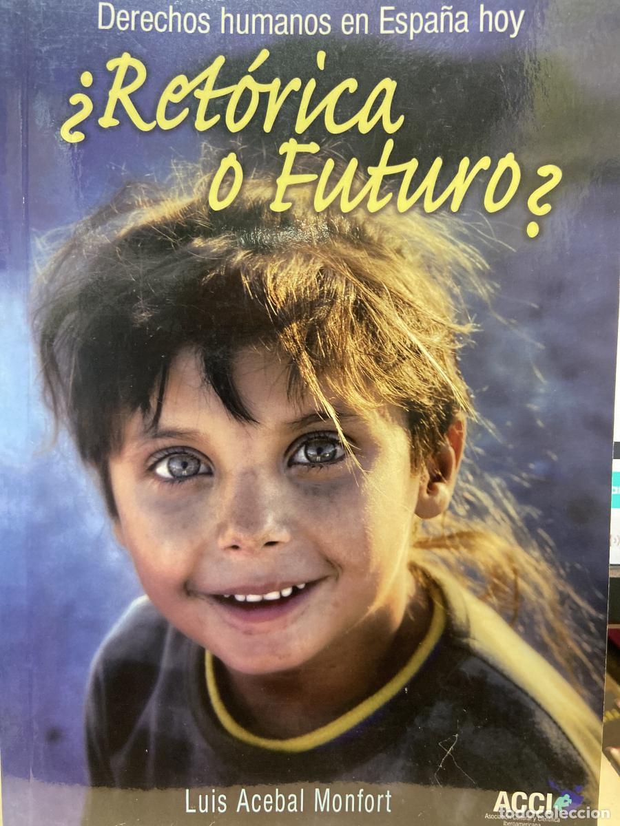 Libros: &iquest;RET&Oacute;RICA O FUTURO? Derecho humanos en Espa&ntilde;a hoy. - Luis Acebal Monfort