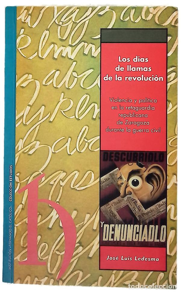 Libri di seconda mano: Los d&iacute;as de llamas de la revoluci&oacute;n violencia y pol&iacute;tica en la retaguardia republicana de Zaragoz...
