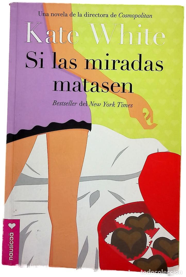 Libros: Si las miradas matasen - White, Kate
