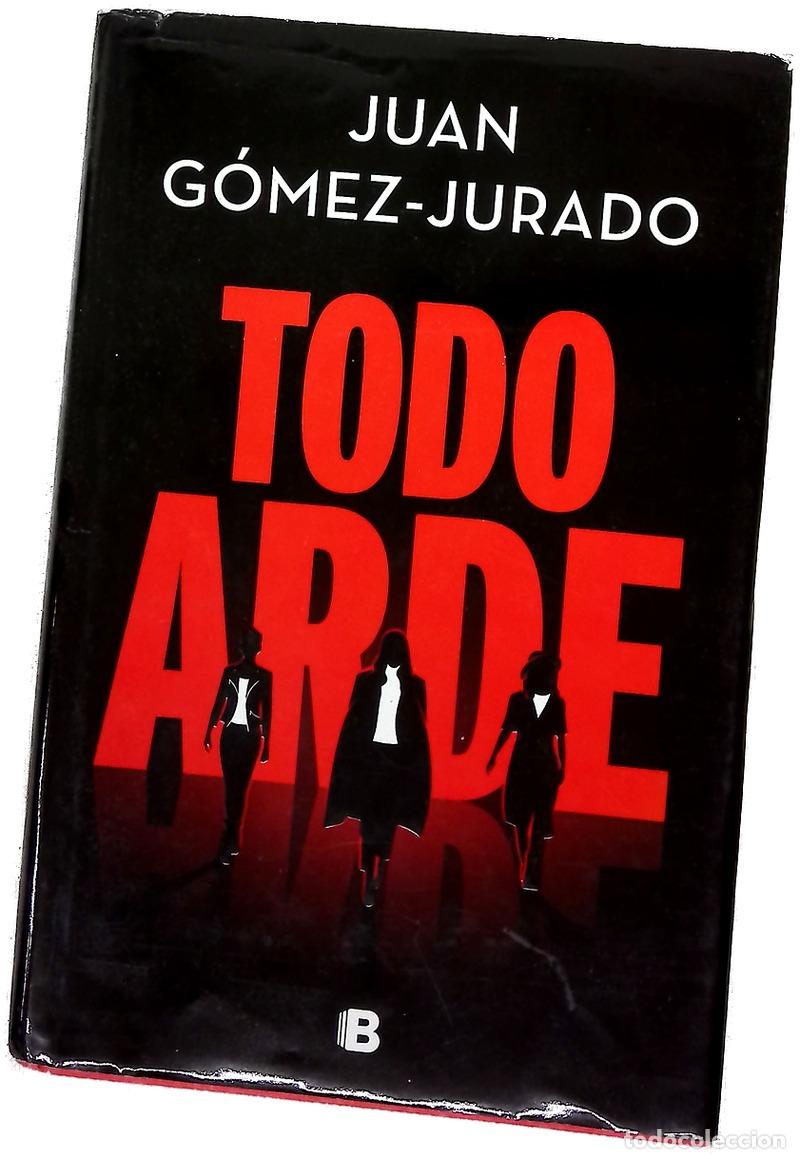Libros: Todo arde - G&oacute;mez-Jurado, Juan