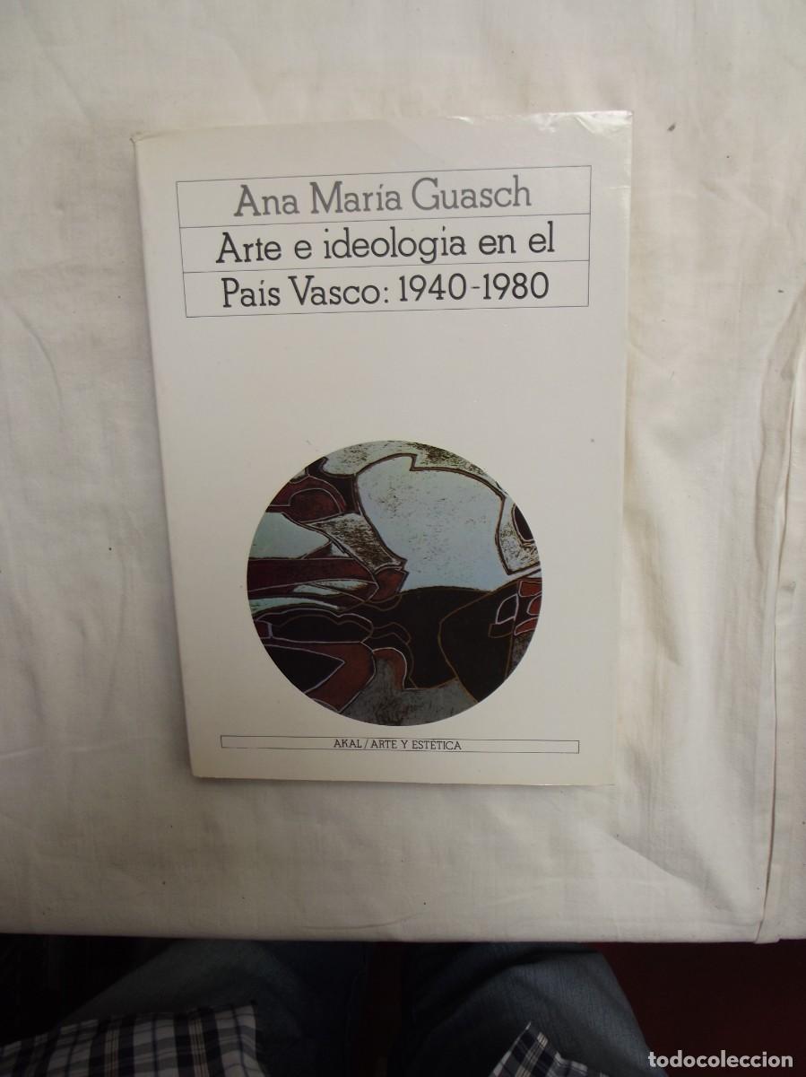 Libros: ARTE E IDEOLOGIA EN EL PAIS VASCO : 1940 - 1980 DE ANA MARIA GUASCH
