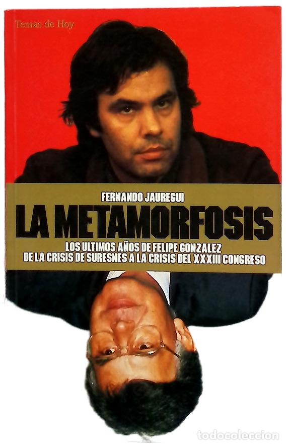 Libros: La metamorfosis los &uacute;ltimos a&ntilde;os de Felipe Gonz&aacute;lez : de la crisis de Suresnes a la crisis del XV...