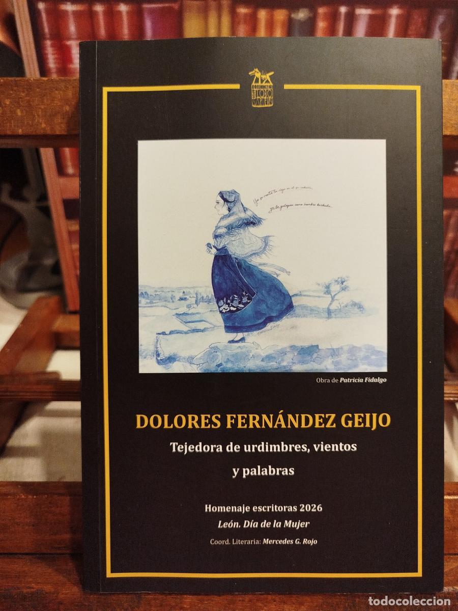 Libros: DOLORES FERN&Aacute;NDEZ GEIJO: Tejedora de urdimbres, vientos y palabras Homenaje escritoras leonesas 2026