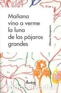 B&uuml;cher: Ma&ntilde;ana vino a verme la luna de los p&aacute;jaros grandes- 9788418136825
