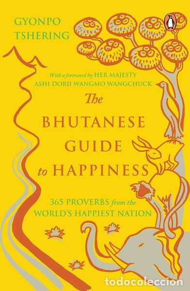 Libros: The Bhutanese Guide to Happiness: 365 Proverbs from the World&rsquo;s Happiest Nation- 9780143425601