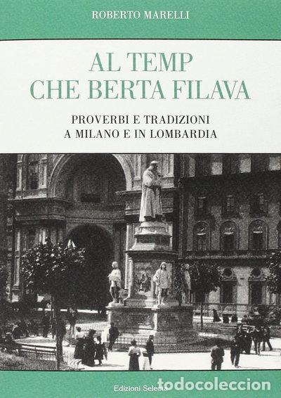 Libros: Al temp che Berta filava. Proverbi e tradizioni a Milano e in Lombardia- 9788873324867