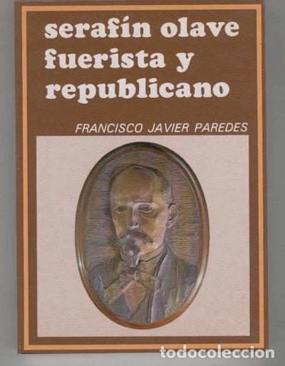 Libros: Seraf&iacute;n Olave, fuerista y republicano- 9788485112470