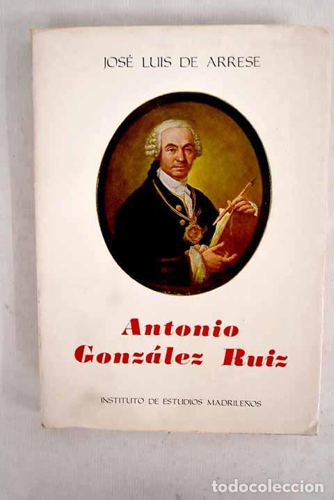 Libros: Antonio Gonz&aacute;lez Ruiz : (Pintor de c&aacute;mara de S. Mag.- Arrese, Jos&eacute; Luis de