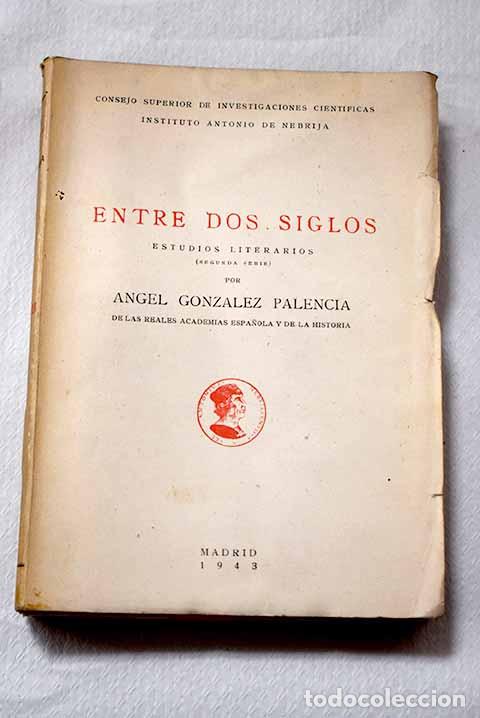 B&uuml;cher: Entre dos siglos: estudios literarios.- Gonz&aacute;lez Palencia, &Aacute;ngel