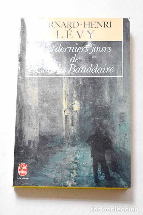 Libros: Les derniers jours de Charles Baudelaire.- L&eacute;vy, Bernard Henri