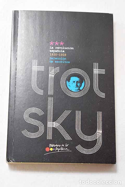 Libros: La revoluci&oacute;n espa&ntilde;ola, 1930-1939: selecci&oacute;n de escritos.- Trotsky, Leon