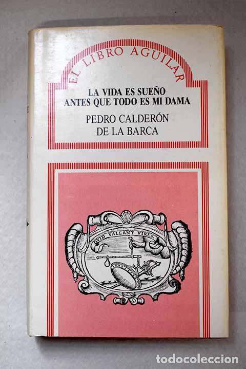 Libros: La vida es sue&ntilde;o: Antes que todo es mi dama.- Calder&oacute;n de la Barca, Pedro