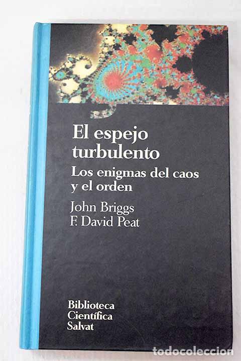 Libros: El espejo turbulento ; Los enigmas del caos y el orden.- Briggs, John