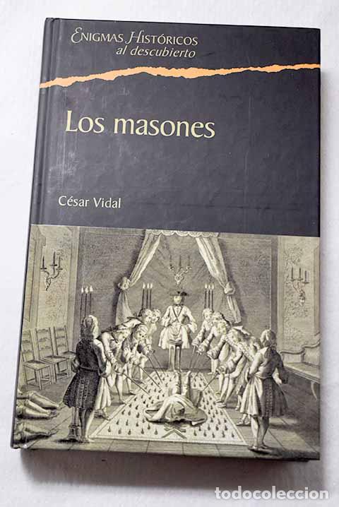 Libros: Los masones: la sociedad secreta m&aacute;s influyente de la historia.- Vidal, C&eacute;sar