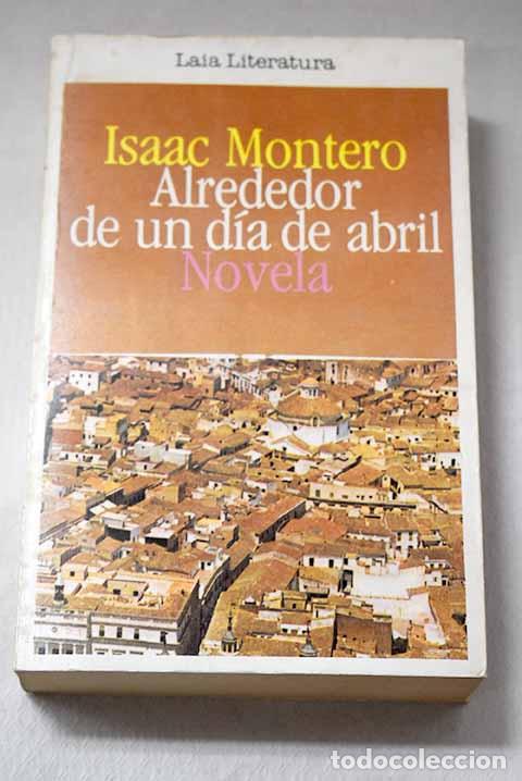 B&uuml;cher: Alrededor de un d&iacute;a de abril.- Montero, Isaac