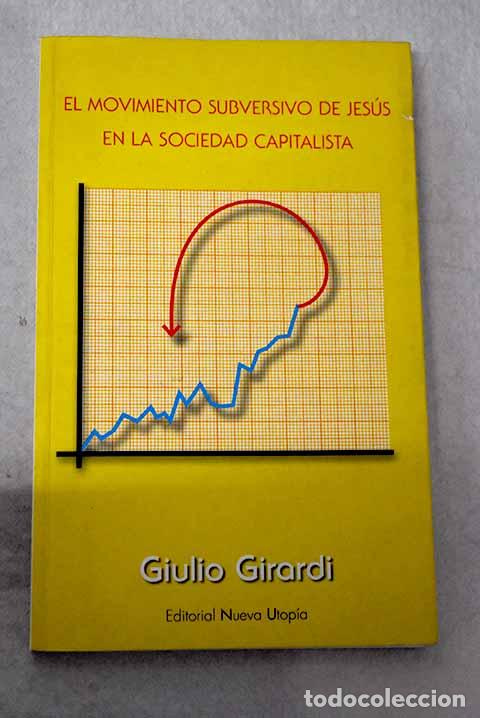Libros: El movimiento subversivo de Jes&uacute;s en la sociedad capitalista.- Girardi, Giulio