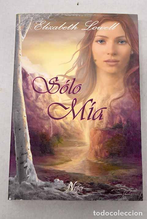 Libros: Solo m&iacute;a: Lowell, Elizabeth.- Lowell, Elizabeth