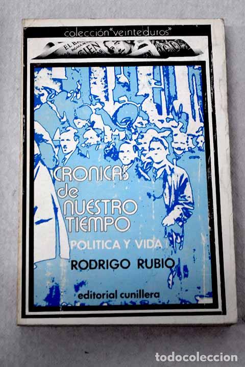 B&uuml;cher: Cr&oacute;nicas de nuestro tiempo: (pol&iacute;tica y vida).- Rubio, Rodrigo