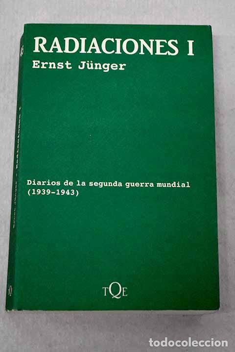 Libri di seconda mano: Radiaciones: diarios de la segunda Guerra Mundial, tomo I.- Junger, Ernst