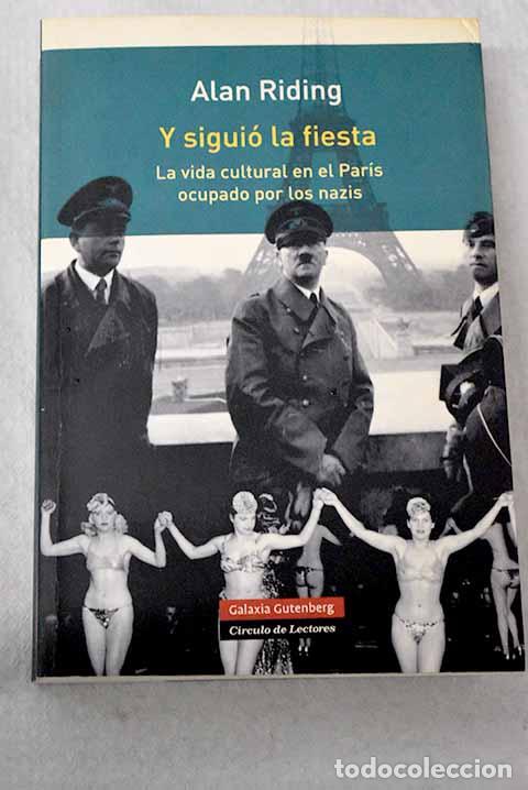 Libri di seconda mano: Y sigui&oacute; la fiesta: la vida cultural en el Par&iacute;s ocupado por los nazis.- Riding, Alan