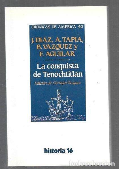Livres: CONQUISTA DE TENOCHTITLAN - DIAZ, JUAN / ANDRES DE TAPIA / BERNARDINO VAZQUEZ DE TAPIA Y FRANCISCO D