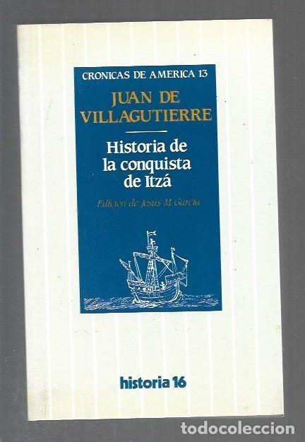 Libros: HISTORIA DE LA CONQUISTA DE ITZA - VILLAGUTIERRE, JUAN DE