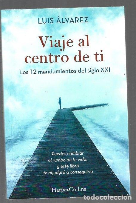 Libros: VIAJE AL CENTRO DE TI. LOS 12 MANDAMIENTOS DEL SIGLO XXI - ALVAREZ, LUIS