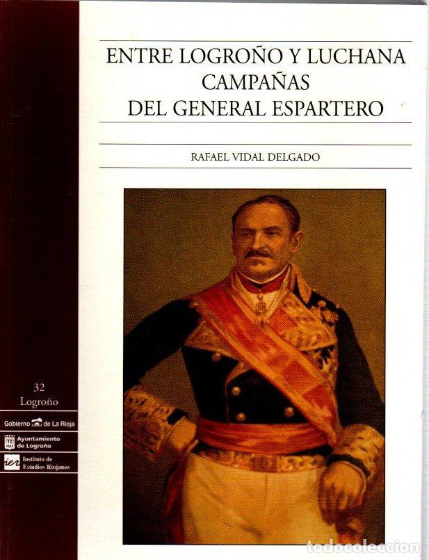 Libros: Entre Logro&ntilde;o y Luchana. Campa&ntilde;as del general Espartero - Vidal Delgado, Rafael