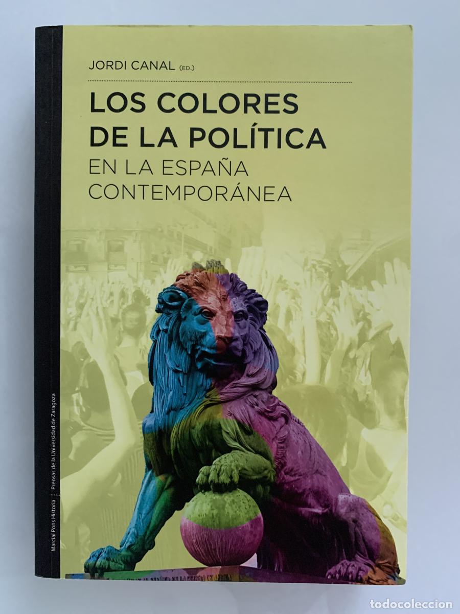 Libros: LOS COLORES DE LA POL&Iacute;TICA EN LA ESPA&Ntilde;A CONTEMPOR&Aacute;NEA - Jordi Canal (Ed.)
