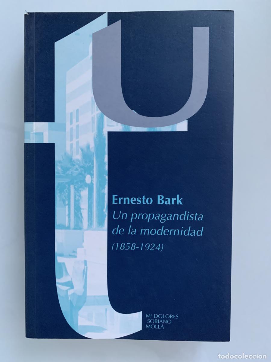 Libros: ERNESTO BARK: UN PROPAGANDISTA DE LA MODERNIDAD (1858-1924) - M&ordf; Dolores Thion Soriano-Moll&aacute;