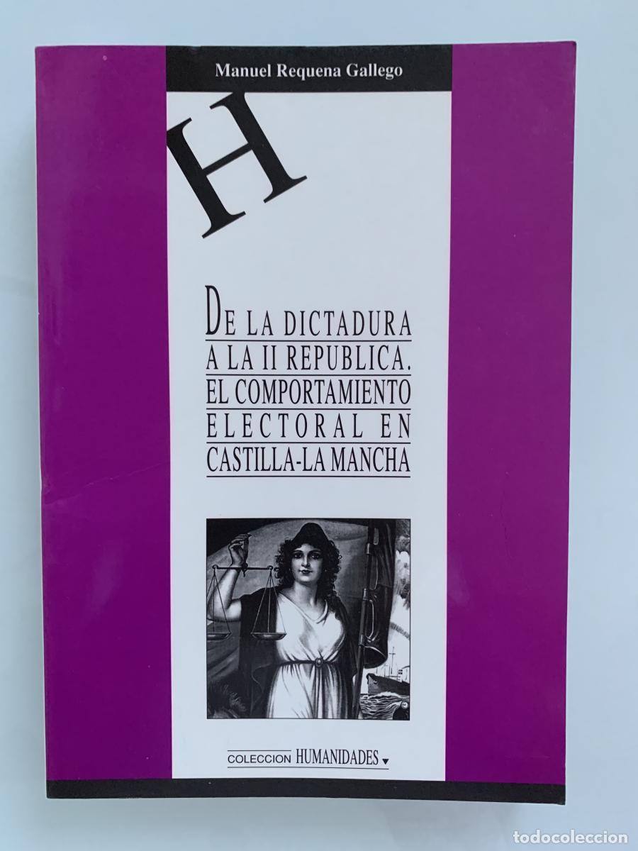 Libros: DE LA DICTADURA A LA II REP&Uacute;BLICA. EL COMPORTAMIENTO ELECTORAL EN CASTILLA-LA MANCHA - Manuel Requen