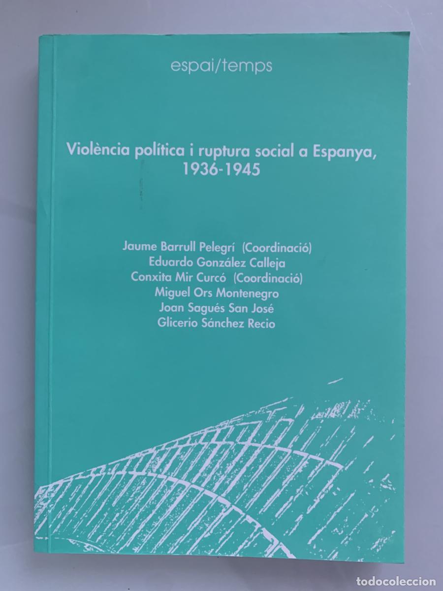 Libros: VIOL&Egrave;NCIA POL&Iacute;TICA I RUPTURA SOCIAL A ESPANYA, 1936-1945 - Jaume Barrull Pelegr&iacute; y Conxita Mir Curc&oacute;