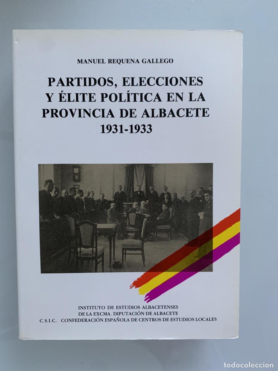 Libros: PARTIDOS, ELECCIONES Y &Eacute;LITE POL&Iacute;TICA EN LA PROVINCIA DE ALBACETE, 1931-1933 - Manuel Requena Galleg