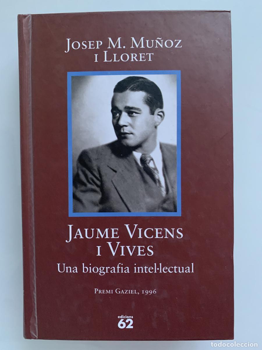 Libros: JAUME VICENS I VIVES (1910-1960). Una biograf&iacute;a intel-lectual - Josep M. Mu&ntilde;oz I Lloret