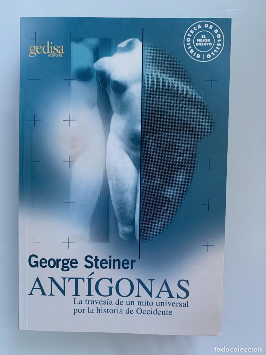 Libros: ANT&Iacute;GONAS. La traves&iacute;a de un mito universal por la historia de Occidente - George Steiner