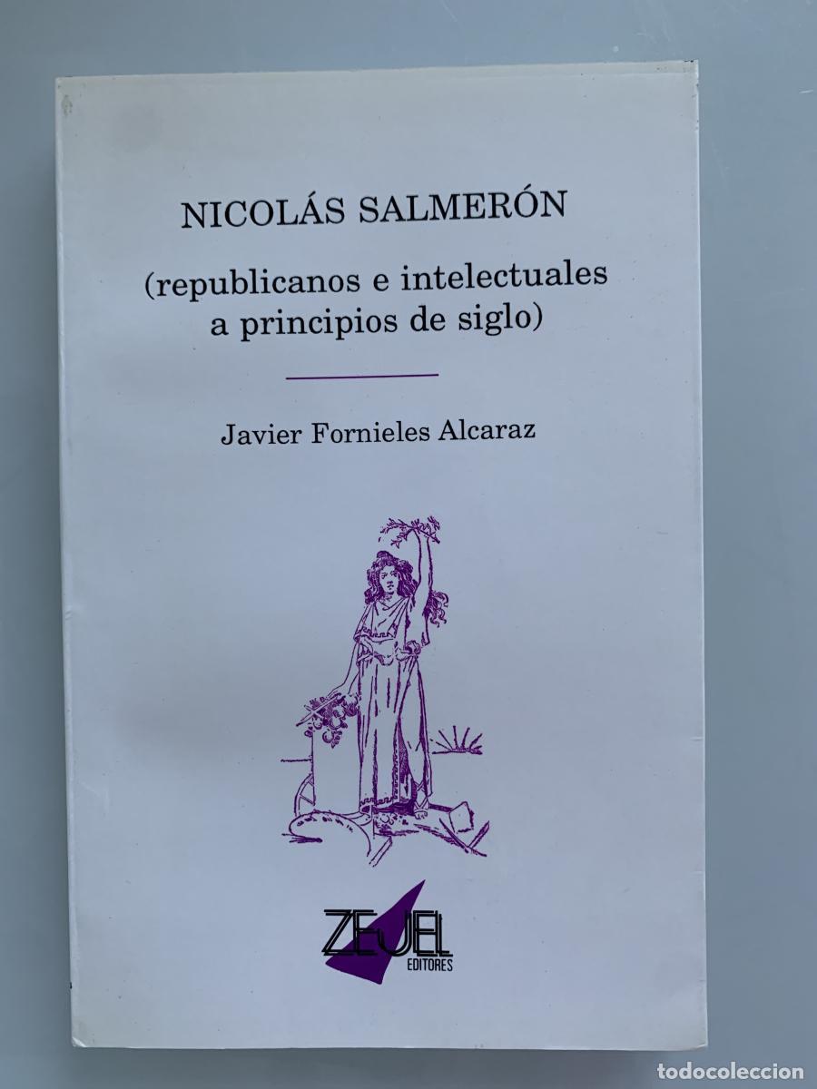Libros: NICOL&Aacute;S SALMER&Oacute;N (republicanos e intelectuales a principios de siglo) - Javier Fornieles Alcaraz
