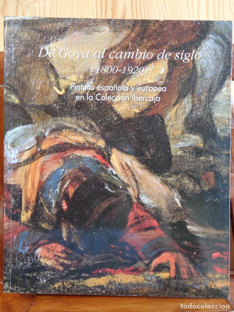 Libri di seconda mano: DE GOYA AL CAMBIO DE SIGLO (1800 - 1920). Pintura espa&ntilde;ola y europea en la Colecci&oacute;n Ibercaja. - MUS