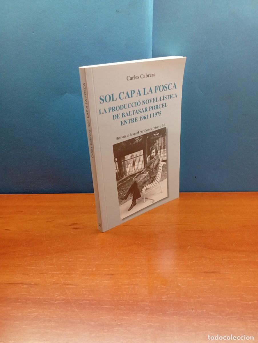 Libros: SOL CAP A LA FOSCA. LA PRODUCCI&Oacute; NOVEL&middot;L&Iacute;STICA DE BALTASAR PORCEL. ENTRE 1961 I 1975