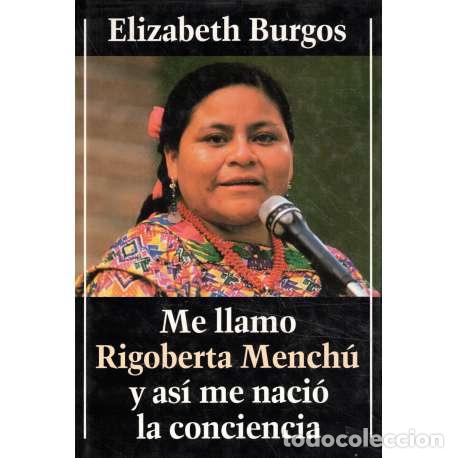 Libros: Me llamo Rigoberta Mench&uacute; y as&iacute; me naci&oacute; la conciencia - Elizabet Burgos