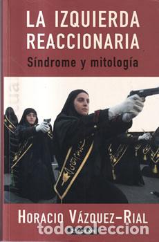 B&uuml;cher: La izquierda reaccionaria - Horacio V&aacute;zquez-Rial