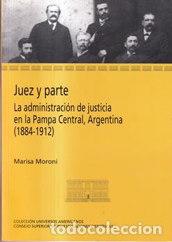 books: Juez y parte. La administraci&oacute;n de justicia en la Pampa Central, Argentina (1884-1912) - Marisa Moro