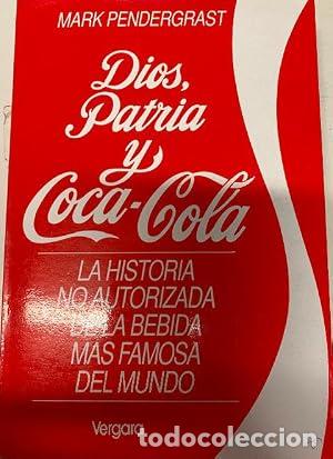 Libros: DIOS, PATRIA Y COCA-COLA. La historia no autorizada de la bebida m&aacute;s famosa del mundo