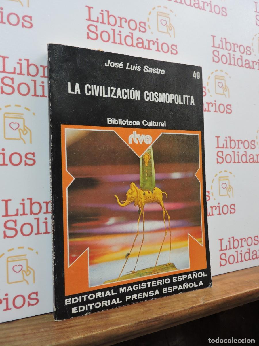 Libros: La civilizaci&oacute;n cosmopolita. SASTRE, Jos&eacute; Luis. Biblioteca cultural rtve. Barcelona, 1976