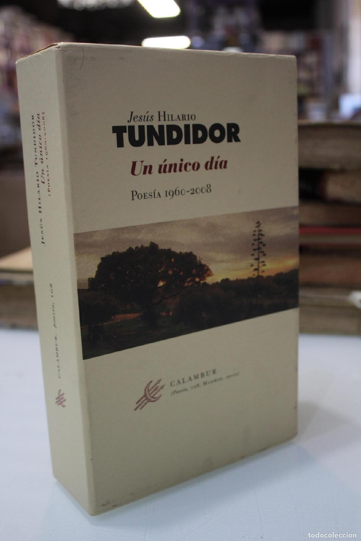 Libros: Un &uacute;nico d&iacute;a. Poes&iacute;a 1960-2008.- Dedicado - Hilario Tundidor, Jes&uacute;s.