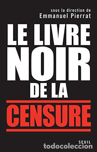 Libros: Le livre noir de la censure - Florent Latrive, Sophie Viaris de Lesegno, Aur&eacute;lie Chavagnon, Geoffroy